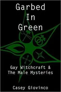 Garbed In Green: Gay Witchcraft & The Male Mysteries
