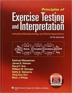 Principles of Exercise Testing and Interpretation: Including Pathophysiology and Clinical Applications, 5th edition