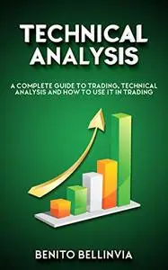 Technical Analysis: A Complete Guide To Trading, Technical Analysis And How To Use It In Trading