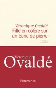 Véronique Ovaldé, "Fille en colère sur un banc de pierre"