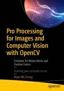 Pro Processing for Images and Computer Vision with OpenCV: Solutions for Media Artists and Creative Coders