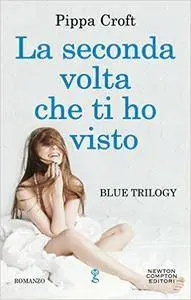 Pippa Croft - La seconda volta che ti ho visto (Blue Trilogy Vol. 2)