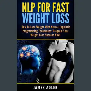 «NLP For Fast Weight Loss» by James Adler