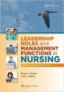Leadership Roles and Management Functions in Nursing: Theory and Application, Eighth edition (repost)