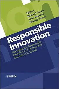 Responsible Innovation: Managing the Responsible Emergence of Science and Innovation in Society [Repost]