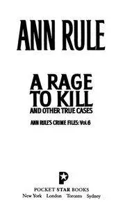 A Rage To Kill And Other True Cases: Anne Rule's Crime Files, Vol. 6 (Ann Rule's Crime Files)