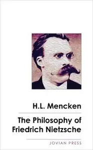 «The Philosophy of Friedrich Nietzsche» by H.L. Mencken