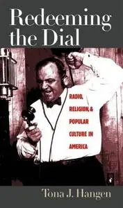 Redeeming the Dial: Radio, Religion, and Popular Culture in America