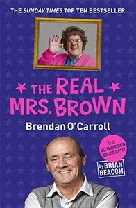 The Real Mrs. Brown: The Authorised Biography of Brendan O'Carroll