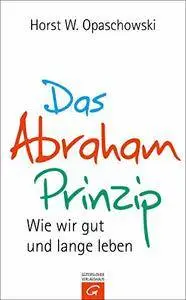 Das Abraham-Prinzip: Wie wir gut und lange leben
