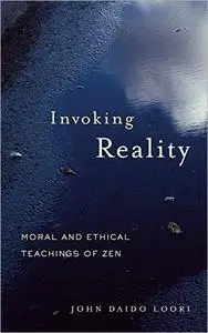 Invoking Reality: Moral and Ethical Teachings of Zen