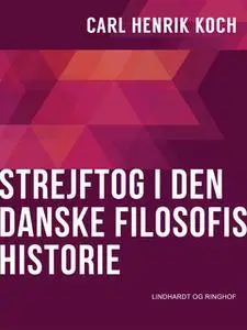 «Strejftog i den danske filosofis historie» by Carl Henrik Koch
