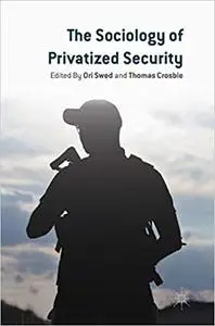 The Sociology of Privatized Security