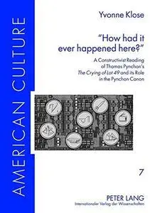 «How had it ever happened here?»: A Constructivist Reading of Thomas Pynchon's The Crying of Lot 49 and its Role in the Pynchon