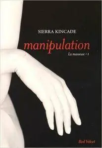 Sierra Kincade – Manipulation vol.1 de la trilogie « La masseuse »