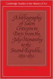 A Bibliography of Salon Criticism in Paris from the July Monarchy to the Second Republic, 1831-1851: Volume 2