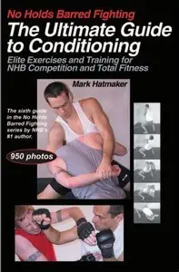 No Holds Barred Fighting: The Ultimate Guide to Conditioning: Elite Exercises and Training (Repost)