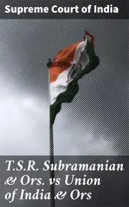 «T.S.R. Subramanian & Ors. vs Union of India & Ors» by Supreme Court of India