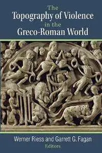 The Topography of Violence in the Greco-Roman World