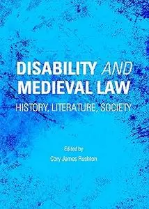 Disability and Medieval Law: History, Literature, Society