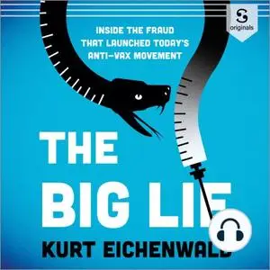 The Big Lie: How One Doctor’s Medical Fraud Launched Today’s Deadly Anti-Vax Movement [Audiobook]