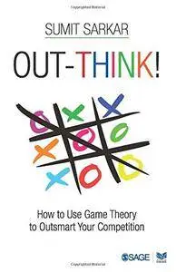Out-Think!: How to Use Game Theory to Outsmart Your Competition
