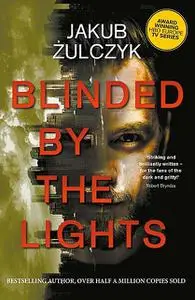 «Blinded by the Lights: Now a major HBO Europe TV series» by Jakub Żulczyk