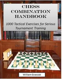 Chess Combination Handbook: 1000 Tactical Exercises for Serious Tournament Training