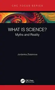 What is Science?: Myths and Reality