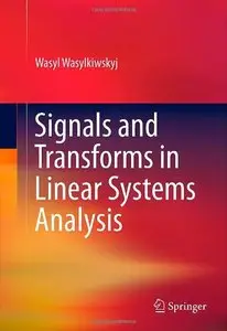 Signals and Transforms in Linear Systems Analysis