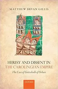 Heresy and Dissent in the Carolingian Empire: The Case of Gottschalk of Orbais (Repost)