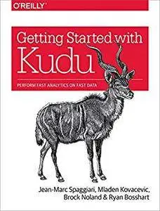 Getting Started with Kudu: Perform Fast Analytics on Fast Data