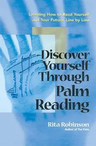 Rita Robinson - Discover Yourself Through Palm Reading: Learning How to Read Yourself and Your Future, Line by Line