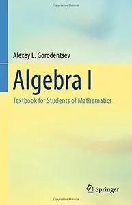 Algebra I: Textbook for Students of Mathematics