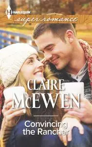 «Convincing the Rancher» by Claire McEwen