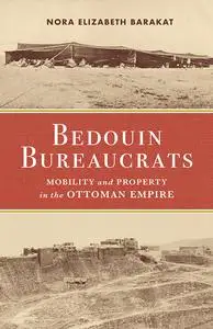 Bedouin Bureaucrats: Mobility and Property in the Ottoman Empire