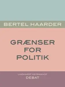 «Grænser for politik» by Bertel Haarder