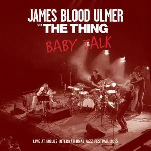 James Blood Ulmer & The Thing - Baby Talk (Live At Molde International Jazz Festival 2015) (2017)