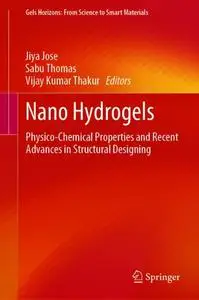 Nano Hydrogels: Physico-Chemical Properties and Recent Advances in Structural Designing