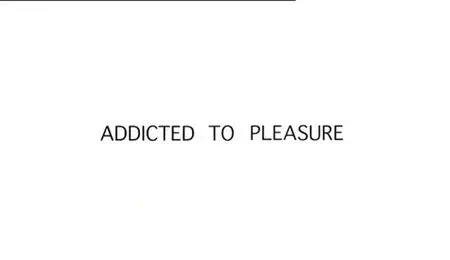BBC - Addicted to Pleasure (2012)