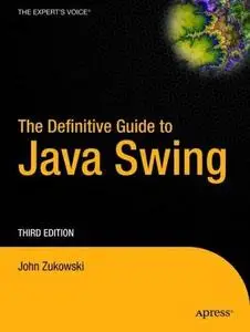 The Definitive Guide to Java Swing (Definitive Guides) by John Zukowski [Repost]