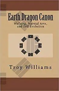Earth Dragon Canon: Walking, Martial Arts, and Self Evolution