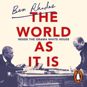 «The World As It Is: Inside the Obama White House» by Ben Rhodes