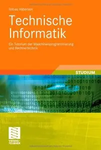 Technische Informatik: Ein Tutorium der Maschinenprogrammierung und Rechnertechnik