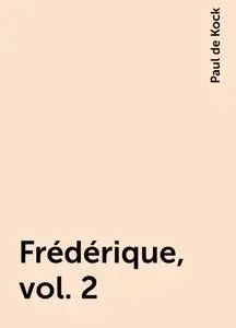 «Frédérique, vol. 2» by Paul de Kock