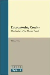 Encountering Cruelty: The Fracture of the Human Heart (Studies in Systematic Theology)