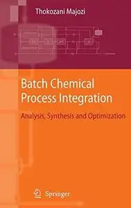 Batch Chemical Process Integration: Analysis, Synthesis and Optimization