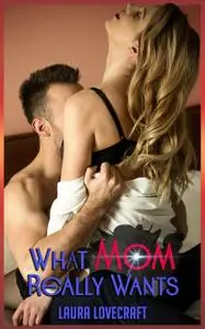 «What Mom Really Wants» by Laura Lovecraft