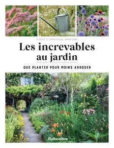 Jean-Claude Lamontagne, Michèle Lamontagne, "Les increvables au jardin: Que planter pour moins arroser?"