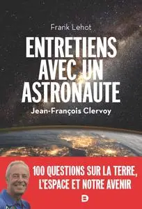 Entretiens avec un astronaute -  Frank Lehot, Jean-François Clervoy